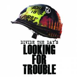 Divide The Day : Looking for Trouble